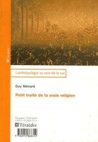 Guy Ménard - Petit traité de la vraie religion.