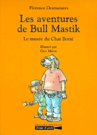 Guy Mérat et Florence Desmazures - Les Aventures De Bull Mastik : Le Musee Du Chat Botte.