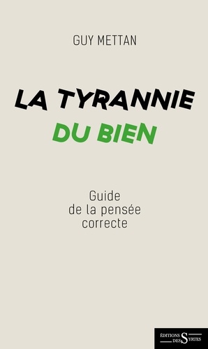 La tyrannie du bien. Dictionnaire de la pensée (in)correcte