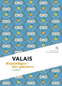 Guy Mettan - Valais - République des glaciers.