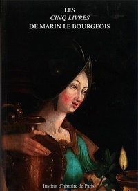 Guy-Michel Leproux et Audrey Nassieu Maupas - Les Cinq Livres de Marin Le Bourgeois.