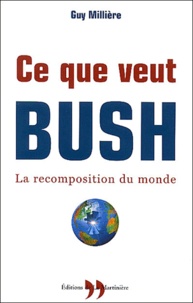 Guy Millière - Ce que veut Bush - La recomposition du monde.