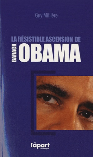 Guy Millière - La résistible ascension de Barack Obama.