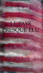 Guy Millière - Le pays presque élu - Les Juifs et l'Amérique.