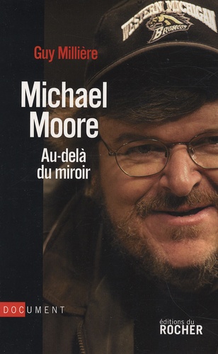 Guy Millière - Michael Moore - Au-delà du miroir.