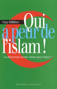 Guy Millière - Qui a peur de l'islam ! - La démocratie est-elle soluble dans l'islam ?.
