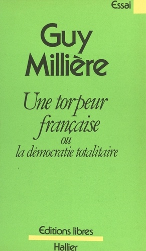 Une torpeur française. Ou La démocratie totalitaire