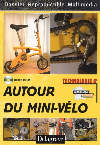 Guy Mistre et Boris Culla - Autour du mini-vélo Technologie 6e - Dossier reproductible multimédia. 1 Cédérom