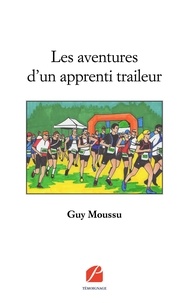 Guy Moussu - Les aventures d'un apprenti traileur.