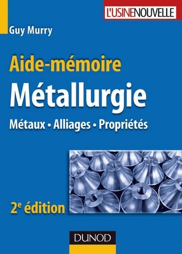 Guy Murry - Aide-mémoire de métallurgie - 2e éd. - Métaux - Alliages - Propriétés.