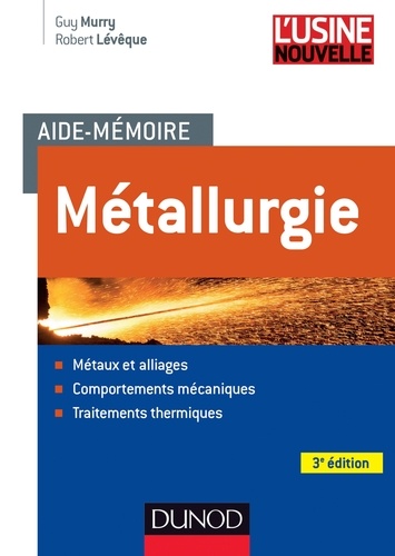 Guy Murry et Robert Lévêque - Aide-mémoire Métallurgie - 3e éd. - Métaux et alliages, comportements mécan, trait. thermiques.