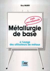 Métallurgie de base - Simple mais indispensable, à lusage des utilisateurs de métaux.pdf