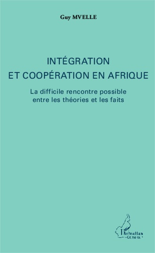 Intégration et coopération en Afrique. La difficile rencontre possible entre les théories et les faits