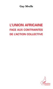 L'union Africaine face aux contraintes de l'action collective