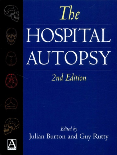Guy-N Rutty et Julian Burton - The Hospital Autopsy. 2nd Edition.
