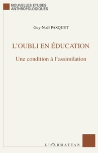 Guy-Noël Pasquet - L'oubli en éducation - Une condition à l'assimilation.