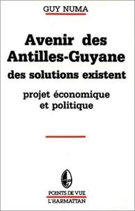Guy Numa - Avenir des Antilles - Guyane - Des solutions existent - Projets économiques apolitiques.