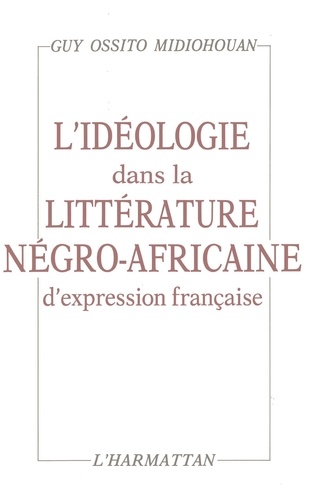 L'Ideologie Dans La Litterature Negro-Africaine D'Expression Francaise
