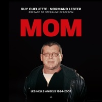 Guy Ouellette et Normand Lester - MOM : Les Hells Angels 1994-2002.