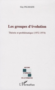 Guy Palmade - Les groupes d'évolution - Théorie et Problématique (1972-1974).