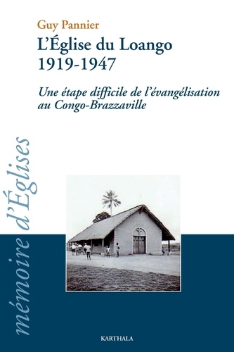 Guy Pannier - L'église du Loango 1919-1947 - Une étape difficile de l'évangélisation au Congo-Brazzaville.