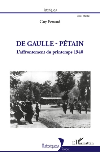Guy Penaud - De Gaulle - Pétain - L'affrontement du Printemps 1940.