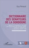 Guy Penaud - Dictionnaire des sénateurs de la Dordogne - Depuis la IIIe République, ainsi que des représentants des chambres hautes antérieures originaires de ce département depuis 1795.