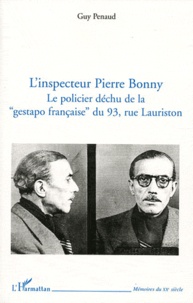 Guy Penaud - L'inspecteur Pierre Bonny - Le policier déchu de la "gestapo française" du 93, rue Lauriston.
