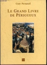 Guy Penaud - Le Grand Livre de Périgueux.