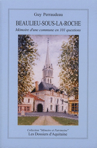 Guy Perraudeau - Beaulieu-sous-la-Roche (Vendée) - Mémoire d'une commune en 101 questions.