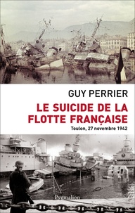 Guy Perrier - Le suicide de la flotte française - Toulon, 27 novembre 1842.