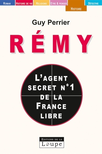 Guy Perrier - Rémy - L'agent secret N°1 de la France Libre.