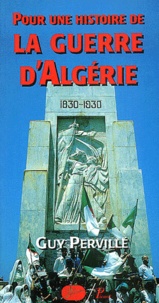 Guy Pervillé - Pour Une Histoire De La Guerre D'Algerie 1954-1962.