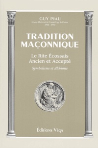 Guy Piau - Tradition Maconnique. Le Rite Ecossais Ancien Et Accepte, Symbolisme Et Alchimie.