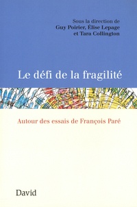 Guy Poirier et Elise Lepage - Le défi de la fragilité - Autour des essais de François Paré.