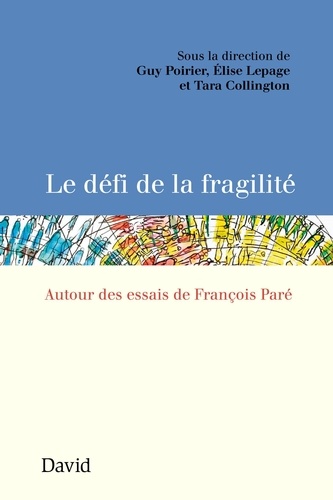 Guy Poirier et Elise Lepage - Le défi de la fragilité - Autour des essais de François Paré.