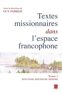 Guy Poirier - Textes missionnaires dans l'espace francophone 01 : Rencontre, réécriture, mémoire.