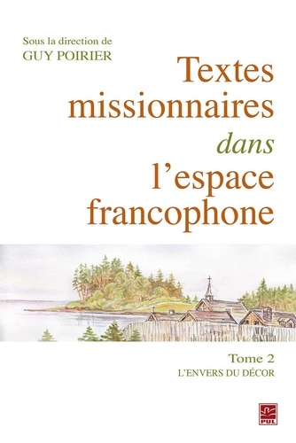 Guy Poirier - Textes missionnaires dans l’espace francophone Tome II. L’envers du décor.