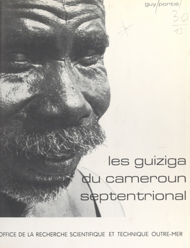 Les Guiziga du Cameroun septentrional. L'organisation traditionnelle et sa mise en contestation