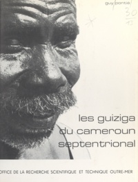 Guy Pontié et F. Hagenbucher - Les Guiziga du Cameroun septentrional - L'organisation traditionnelle et sa mise en contestation.