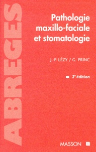 Guy Princ et Jean-Pierre Lézy - Pathologie Maxillo-Faciale Et Stomatologie. 2eme Edition 1997.