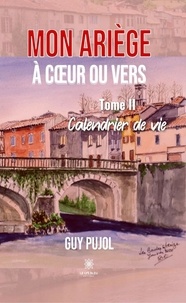 Guy Pujol - Mon Ariège à coeur ou vers Tome 2 : Calendrier de vie.