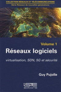 Guy Pujolle - Réseaux logiciels - Virtualisation, SDN, 5G et sécurité.