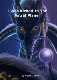  Guy R.J. Albert - I Was Kicked In The Astral Plane - Empath series, #1.
