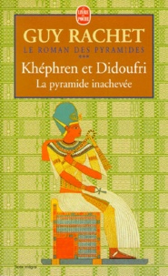 Guy Rachet - Le Roman Des Pyramides Tome 3 : Khephren Et Didoufri. La Pyramide Inachevee.
