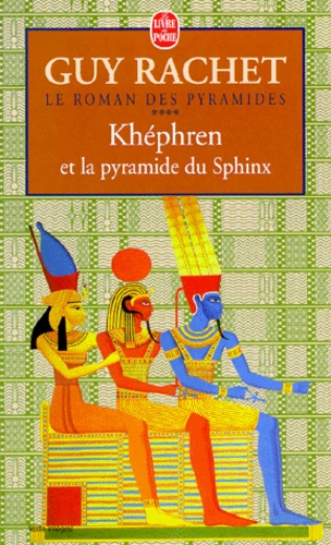 Guy Rachet - Le Roman Des Pyramides Tome 4 : Khephren Et La Pyramide Du Sphinx.