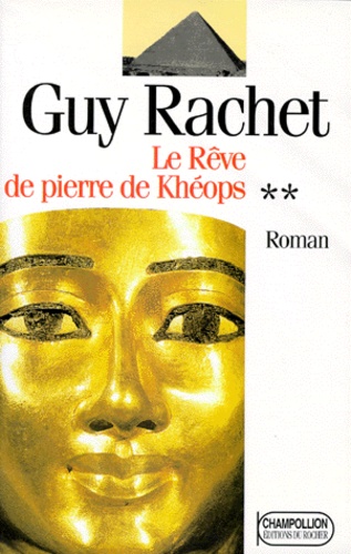 Guy Rachet - Roman des pyramides Tome 2 : Le rêve de pierre de Khéops.