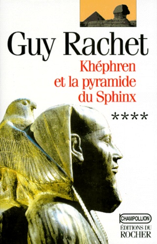 Guy Rachet - Roman des pyramides Tome 4 : Khéphren et la pyramide du Sphinx.
