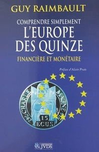 Guy Raimbault - Comprendre simplement l'Europe des quinze financière et monétaire - Europe 1995, rappels économiques, financiers, bancaires et boursiers, système monétaire européen, Communauté européenne et Europe de l'Est.