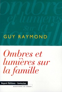 Guy Raymond - Ombres et lumières sur la famille.